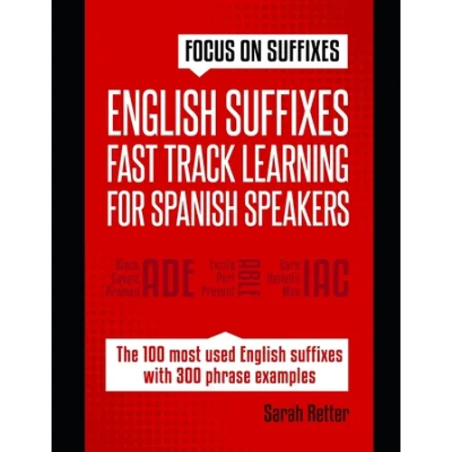 English Suffixes: FAST TRACK LEARNING FOR SPANISH SPEAKERS: Boost your English vocabulary with suffixes. Learn one suffix to learn many words in Engli