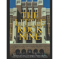 The Little Rock Nine: The History and Legacy of the Struggle to Integrate Little Rock Central High School in Arkansas after Brown v. Board of Educatio