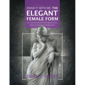 Draw It With Me - The Elegant Female Form: An Intimate Study of the Beautiful Feminine Figure in Varied Chic & Classical Poses