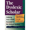 The Dyslexic Scholar: Helping Your Child Achieve Academic Success