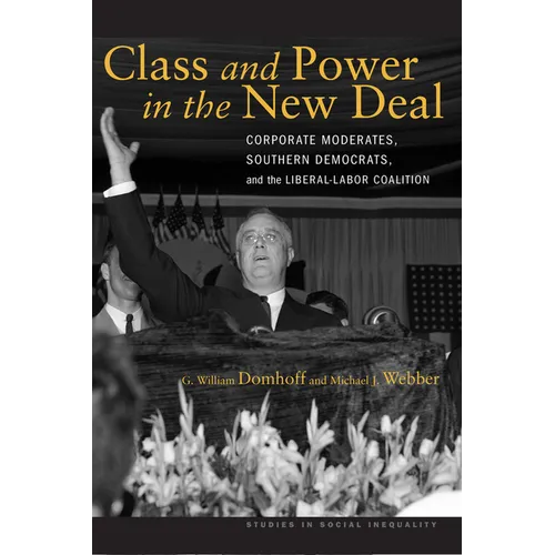 Class and Power in the New Deal: Corporate Moderates, Southern Democrats, and the Liberal-Labor Coalition