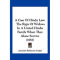 A Case Of Hindu Law: The Rigts Of Widows In A United Hindu Family When They Alone Survive (1885)