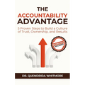 The Accountability Advantage: 5 Proven Steps to Build a Culture of Trust, Ownership, and Results