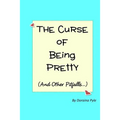 The Curse of Being Pretty: (And Other Pitfalls)