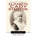 The Political Thought of Elizabeth Cady Stanton: Women's Rights and the American Political Traditions
