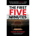 The First Five Minutes: : School Shooting Survival Guide For Administrators and Teachers