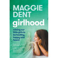 Girlhood: Raising our little girls to be healthy, happy and heard: Raising Our Little Girls to be Healthy, Happy and Heard.