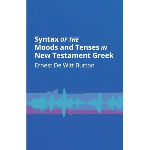 Syntax of the Moods and Tenses in New Testament Greek