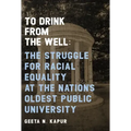 To Drink from the Well: The Struggle for Racial Equality at the Nation's Oldest Public University