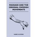 Massage and the Original Swedish Movements - Their Application to Various Diseases of the Body - Lectures Before the Training Schools for Nurses Conne