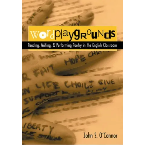 Wordplaygrounds: Reading, Writing, and Performing Poetry in the English Classroom
