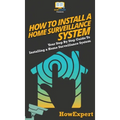 How To Install a Home Surveillance System: Your Step By Step Guide To Installing a Home Surveillance System