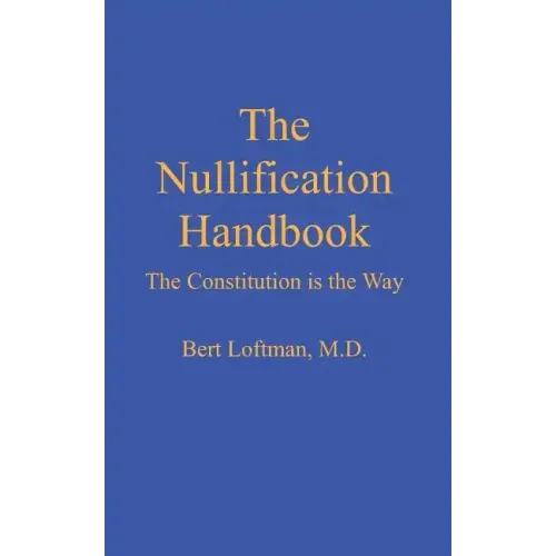 The Nullification Handbook: The Constitution is The Way