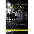 Comprehending Drug Use: Ethnographic Research at the Social Margins