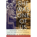 She Was One of Us: Eleanor Roosevelt and the American Worker