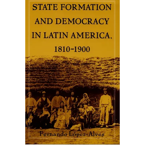 State Formation and Democracy in Latin America, 1810-1900