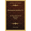 Monumenta Juridica V4: The Black Book Of The Admiralty (1876)