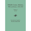 Dekalb County, Alabama, Wills and Estates 1836-1929. Volume I, A-J