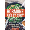 Hormone Reset Diet: 60+ Breakfast to Dessert Recipes to Boost Metabolism, Balance Hormones, and Lose Weight Fast