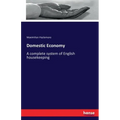 Domestic Economy: A complete system of English housekeeping
