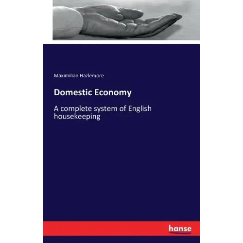 Domestic Economy: A complete system of English housekeeping