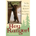 Hey Ranger!: True Tales of Humor & Misadventure from America's National Parks