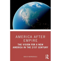 America after Empire: The Vision for a New America in the 21st Century