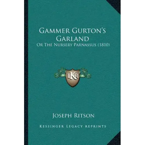 Gammer Gurton's Garland: Or The Nursery Parnassus (1810)