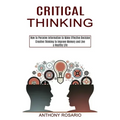 Critical Thinking: Creative Thinking to Improve Memory and Live a Healthy Life (How to Perceive Information to Make Effective Decision)
