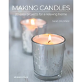 Making Candles: 20 Easy Projects for a Relaxing Home