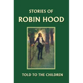 Stories of Robin Hood Told to the Children (Yesterday's Classics)
