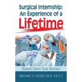 Surgical Internship: An Experience of a Lifetime: (Based Upon True Stories)