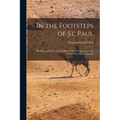 In the Footsteps of St. Paul: His Life and Labors in the Light of a Personal Journey to the Cities Visited by the Apostle