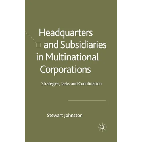 Headquarters and Subsidiaries in Multinational Corporations: Strategies, Tasks and Coordination