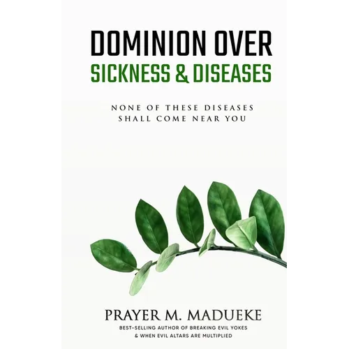 Dominion Over Sickness & Disease: None Of These Diseases Shall Come Near You