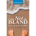 I Am Not an Island: Discovering My True Foundation