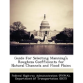 Guide for Selecting Manning's Roughess Coefficients for Natural Channels and Flood Plains