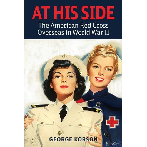 At His Side: The Story of the American Red Cross Overseas in World War II