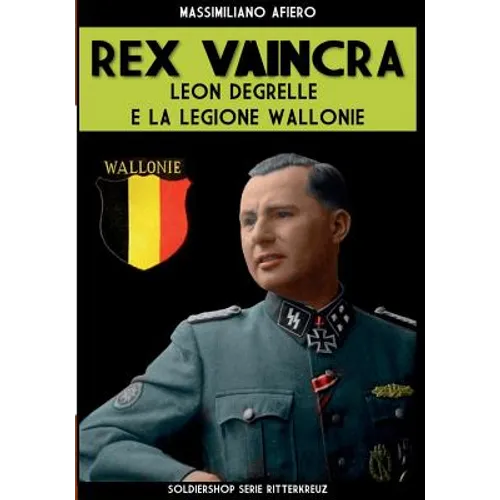 Rex Vaincra: Leon Degrelle e la Legione Wallonie
