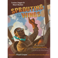 Sprouting Wings: The True Story of James Herman Banning, the First African American Pilot to Fly Across the United States