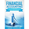 Financial Accounting: The Ultimate Guide to Financial Accounting for Beginners Including How to Create and Analyze Financial Statements