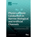 Physics of Ionic Conduction in Narrow Biological and Artificial Channels