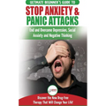 Stop Anxiety & Panic Attacks: The Ultimate Beginner's Guide to End and Overcome Depression, Social Anxiety and Negative Thinking Discover the New Dr