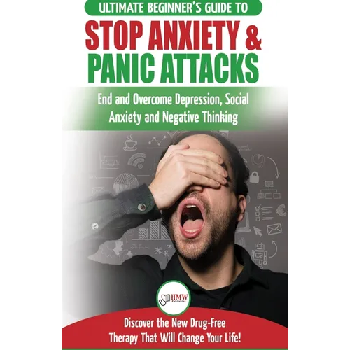 Stop Anxiety & Panic Attacks: The Ultimate Beginner's Guide to End and Overcome Depression, Social Anxiety and Negative Thinking Discover the New Dr
