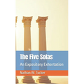 The Five Solas: An Expository Exhortation