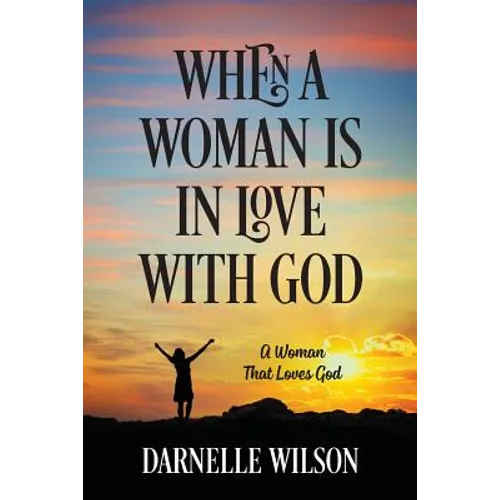 When A Woman Is In Love With God: A Woman That Loves God