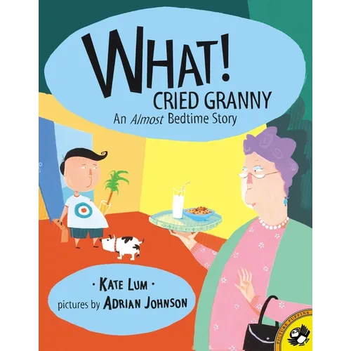 What! Cried Granny: An Almost Bedtime Story