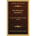 The Mechanics' Handbook: A Convenient Reference Book (1904)