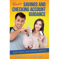 Basic, Savings and Checking Account Guidance: for Teens and Young Adults