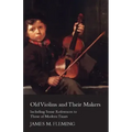 Old Violins and their Makers: Including Some References to those of Modern Times